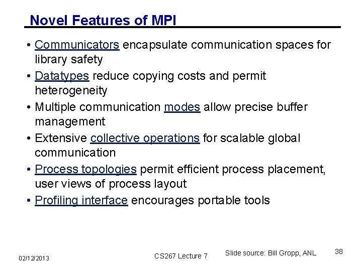 Novel Features of MPI • Communicators encapsulate communication spaces for library safety • Datatypes