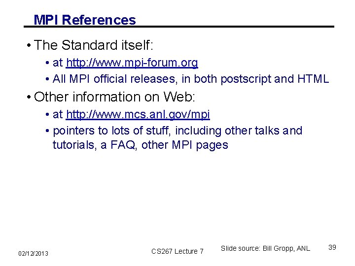 MPI References • The Standard itself: • at http: //www. mpi-forum. org • All