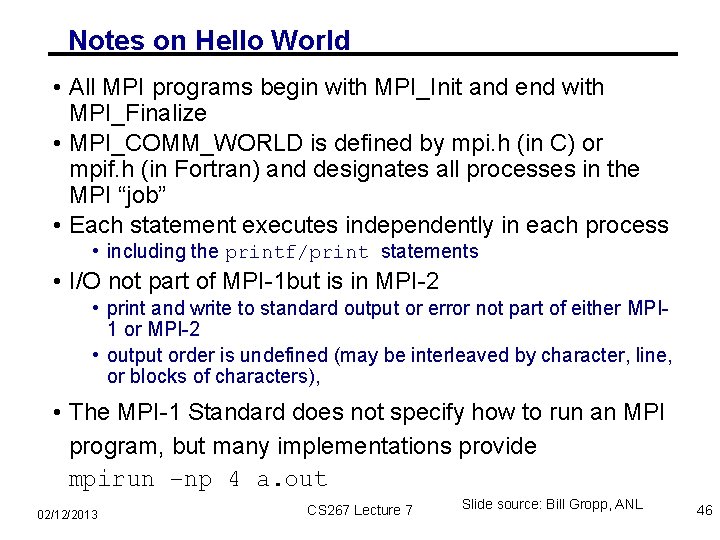 Notes on Hello World • All MPI programs begin with MPI_Init and end with