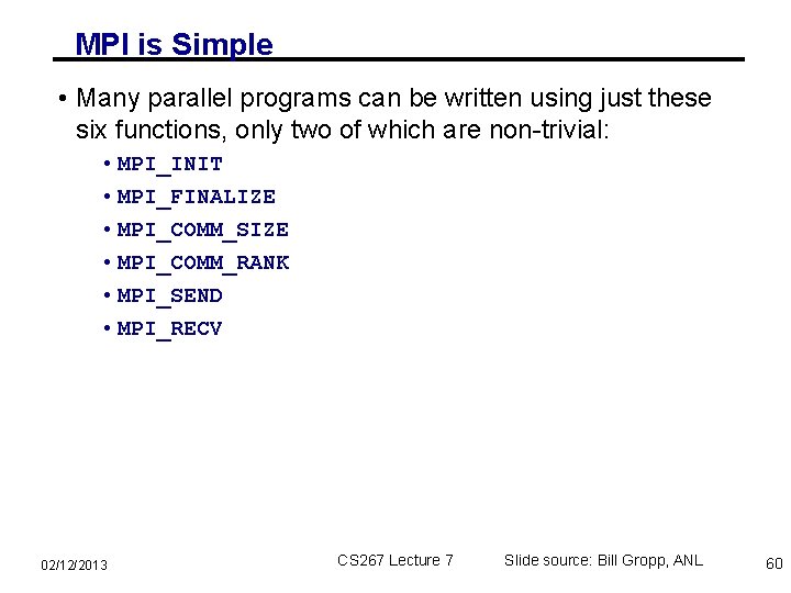 MPI is Simple • Many parallel programs can be written using just these six
