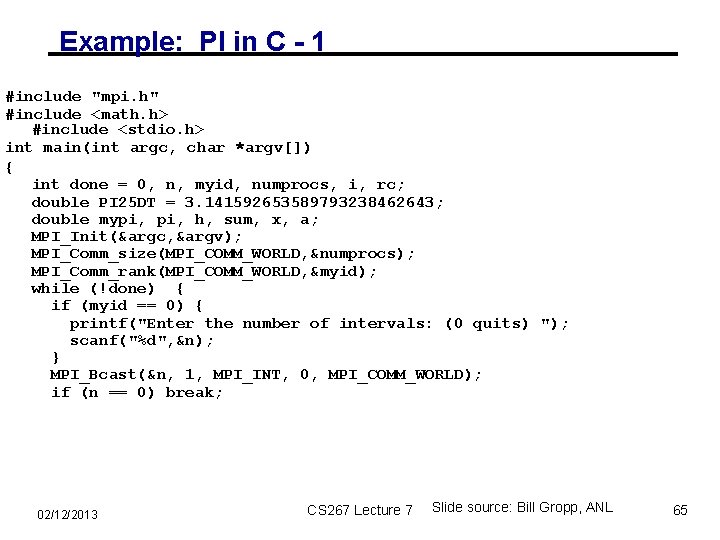 Example: PI in C - 1 #include "mpi. h" #include <math. h> #include <stdio.