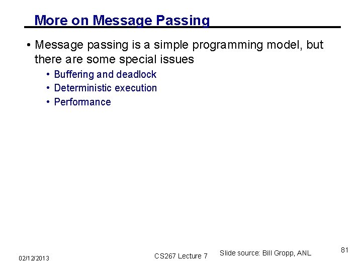 More on Message Passing • Message passing is a simple programming model, but there