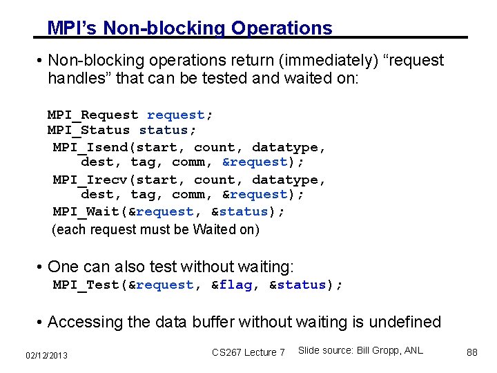 MPI’s Non-blocking Operations • Non-blocking operations return (immediately) “request handles” that can be tested