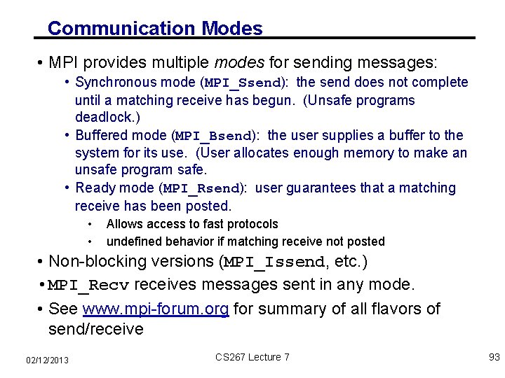 Communication Modes • MPI provides multiple modes for sending messages: • Synchronous mode (MPI_Ssend):