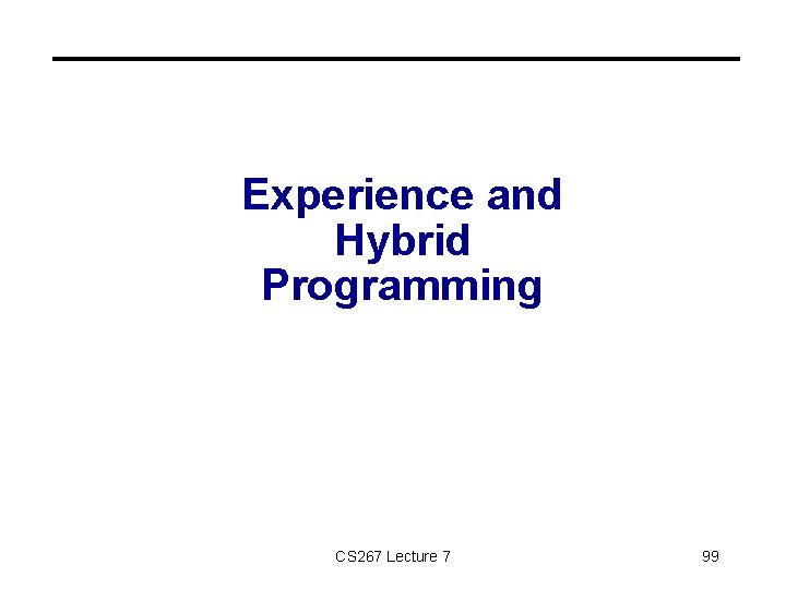 Experience and Hybrid Programming CS 267 Lecture 7 99 