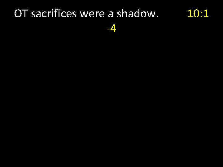 OT sacrifices were a shadow. -4 10: 1 