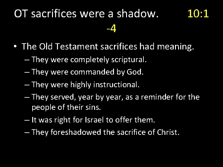 OT sacrifices were a shadow. -4 10: 1 • The Old Testament sacrifices had