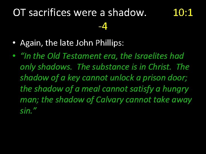 OT sacrifices were a shadow. -4 10: 1 • Again, the late John Phillips: