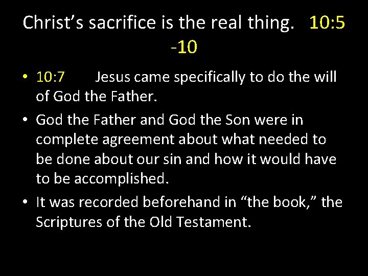 Christ’s sacrifice is the real thing. 10: 5 -10 • 10: 7 Jesus came