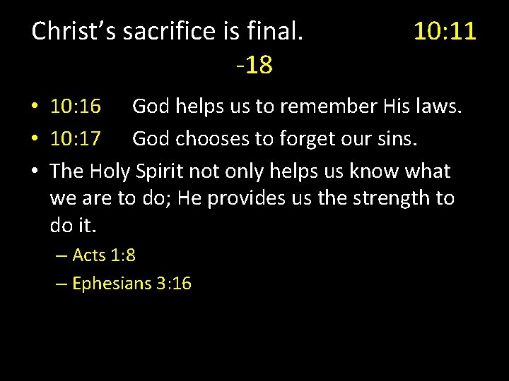 Christ’s sacrifice is final. -18 10: 11 • 10: 16 God helps us to
