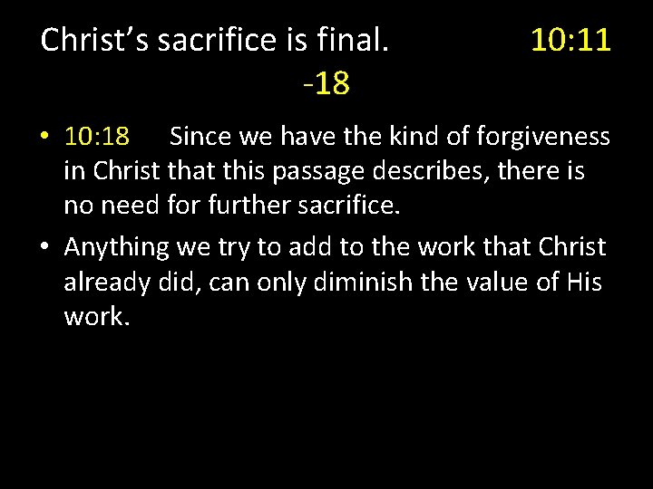 Christ’s sacrifice is final. -18 10: 11 • 10: 18 Since we have the