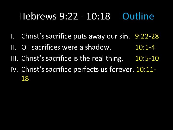 Hebrews 9: 22 - 10: 18 I. III. IV. Outline Christ’s sacrifice puts away