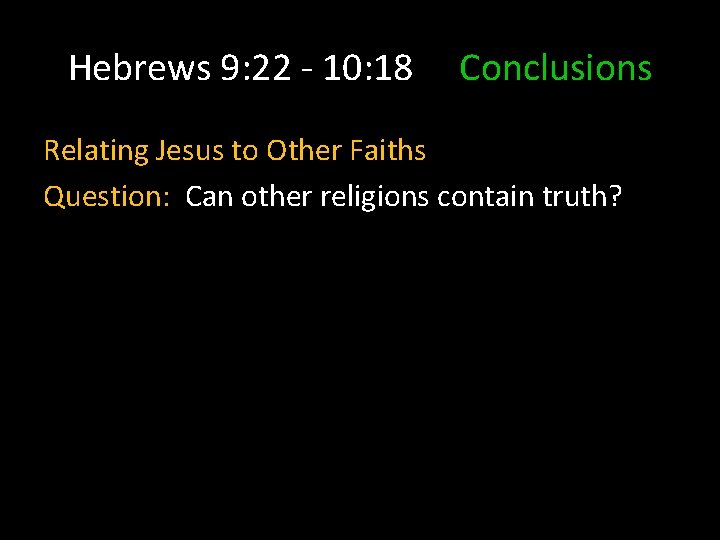 Hebrews 9: 22 - 10: 18 Conclusions Relating Jesus to Other Faiths Question: Can