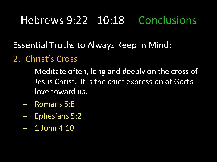 Hebrews 9: 22 - 10: 18 Conclusions Essential Truths to Always Keep in Mind: