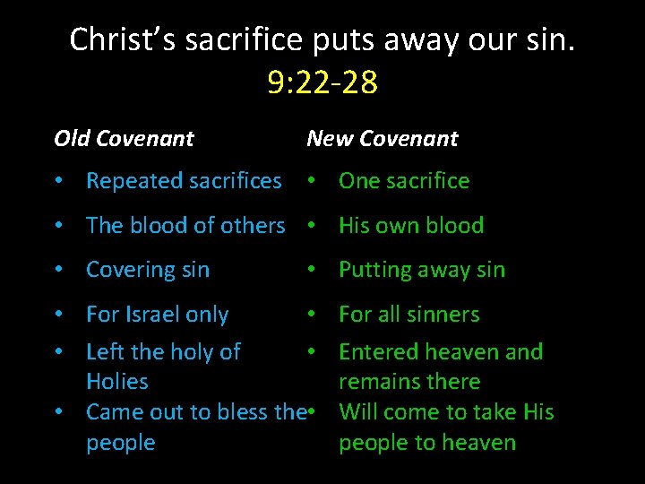 Christ’s sacrifice puts away our sin. 9: 22 -28 Old Covenant New Covenant •