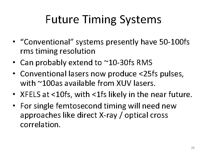 Future Timing Systems • “Conventional” systems presently have 50 -100 fs rms timing resolution