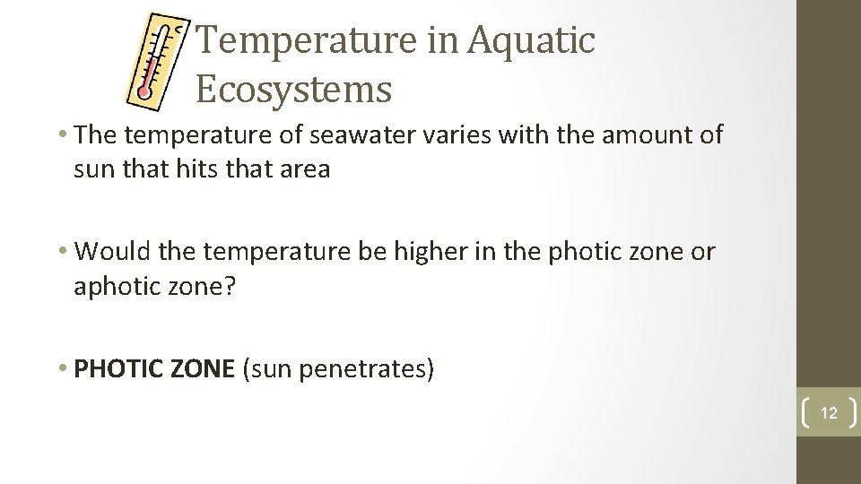 Temperature in Aquatic Ecosystems • The temperature of seawater varies with the amount of