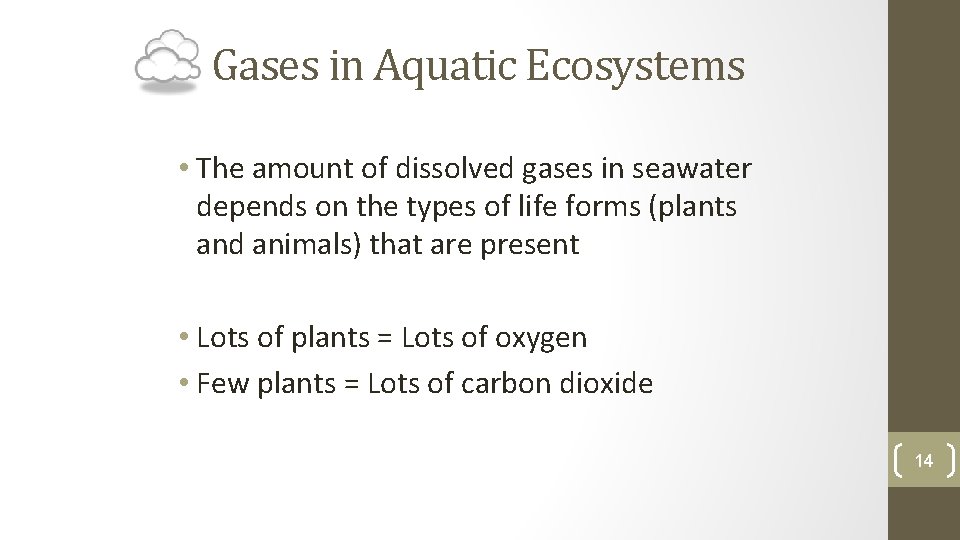 Gases in Aquatic Ecosystems • The amount of dissolved gases in seawater depends on