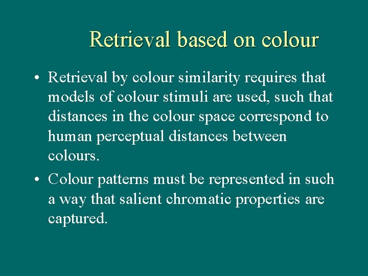 Retrieval based on colour • Retrieval by colour similarity requires that models of colour