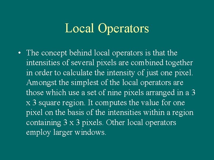 Local Operators • The concept behind local operators is that the intensities of several