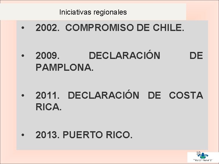 Iniciativas regionales • 2002. COMPROMISO DE CHILE. • 2009. DECLARACIÓN PAMPLONA. • 2011. DECLARACIÓN