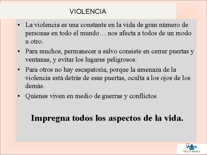 VIOLENCIA • La violencia es una constante en la vida de gran número de