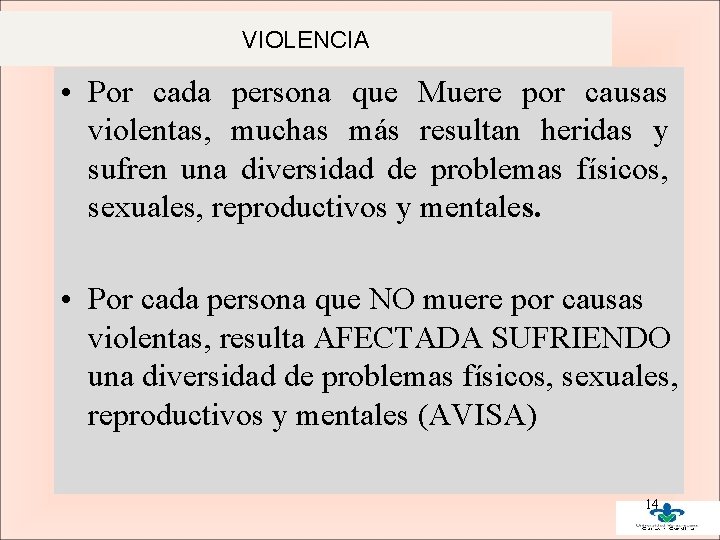 VIOLENCIA • Por cada persona que Muere por causas violentas, muchas más resultan heridas VIOLENCIA • Por cada persona que Muere por causas violentas, muchas más resultan heridas