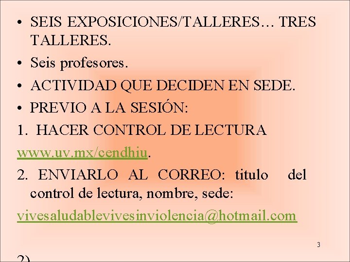  • SEIS EXPOSICIONES/TALLERES… TRES TALLERES. • Seis profesores. • ACTIVIDAD QUE DECIDEN EN