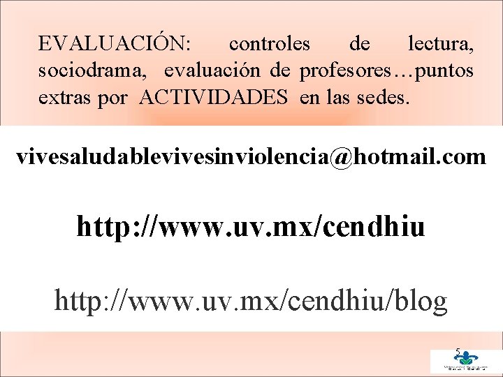 EVALUACIÓN: controles de lectura, sociodrama, evaluación de profesores…puntos extras por ACTIVIDADES en las sedes.