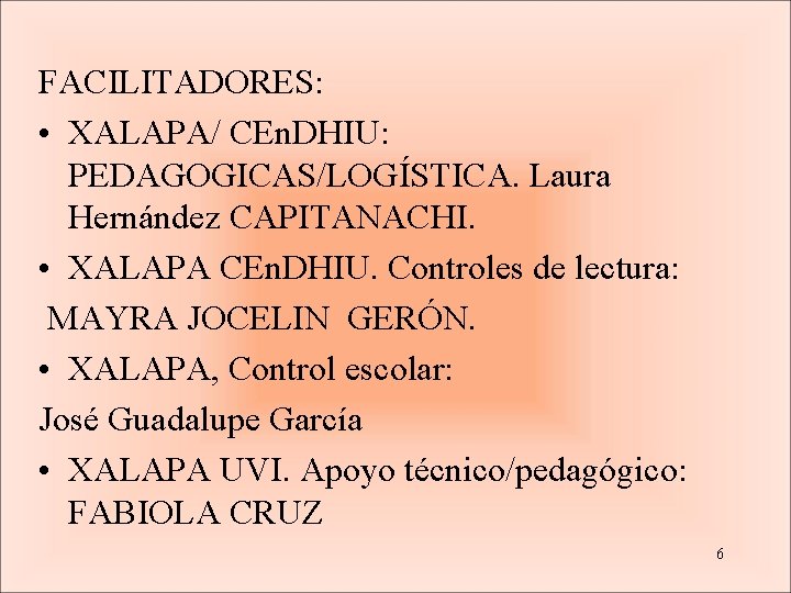 FACILITADORES: • XALAPA/ CEn. DHIU: PEDAGOGICAS/LOGÍSTICA. Laura Hernández CAPITANACHI. • XALAPA CEn. DHIU. Controles FACILITADORES: • XALAPA/ CEn. DHIU: PEDAGOGICAS/LOGÍSTICA. Laura Hernández CAPITANACHI. • XALAPA CEn. DHIU. Controles