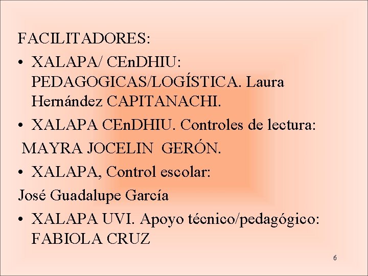 FACILITADORES: • XALAPA/ CEn. DHIU: PEDAGOGICAS/LOGÍSTICA. Laura Hernández CAPITANACHI. • XALAPA CEn. DHIU. Controles