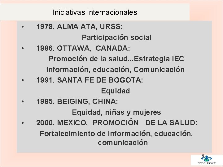 Iniciativas internacionales • • • 1978. ALMA ATA, URSS: Participación social 1986. OTTAWA, CANADA: