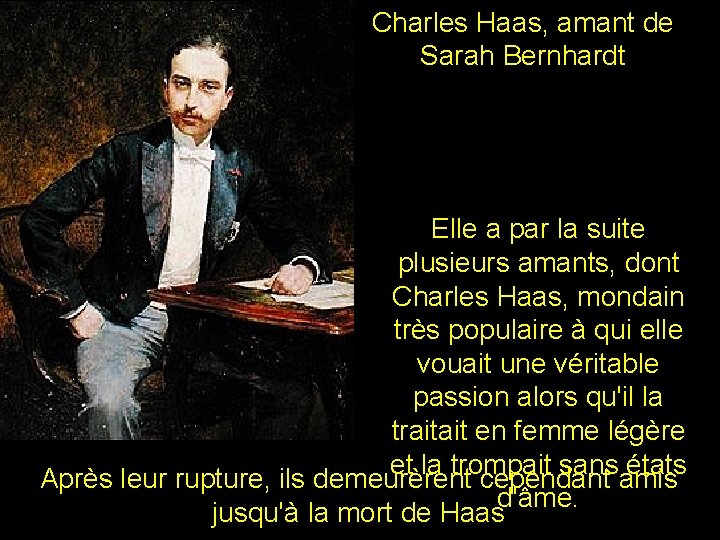 Charles Haas, amant de Sarah Bernhardt Elle a par la suite plusieurs amants, dont