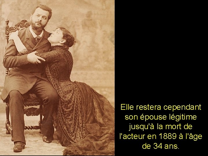 Elle restera cependant son épouse légitime jusqu'à la mort de l'acteur en 1889 à