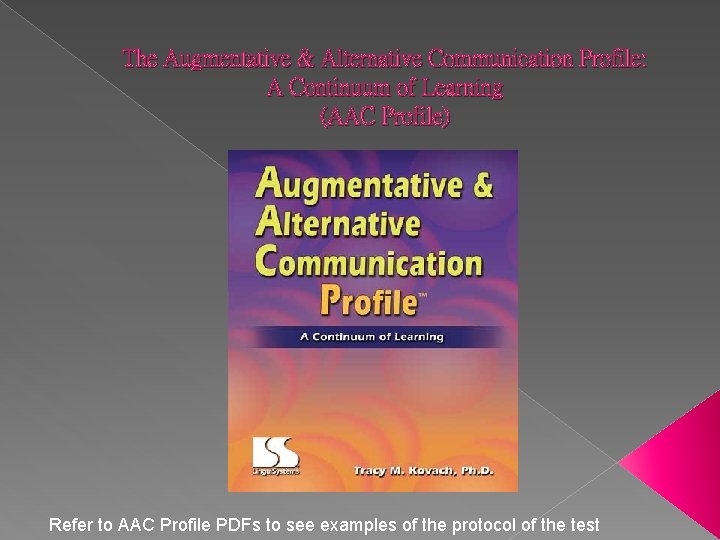The Augmentative & Alternative Communication Profile: A Continuum of Learning (AAC Profile) Refer to