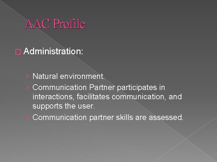 AAC Profile � Administration: › Natural environment. › Communication Partner participates in interactions, facilitates