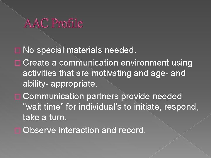 AAC Profile � No special materials needed. � Create a communication environment using activities