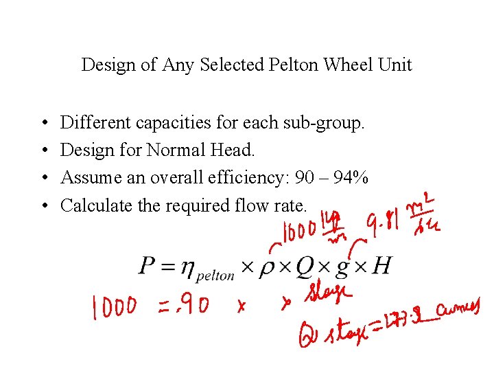 Design of Any Selected Pelton Wheel Unit • • Different capacities for each sub-group.