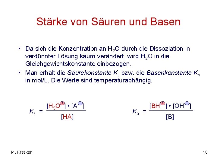 Stärke von Säuren und Basen • Da sich die Konzentration an H 2 O