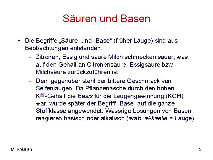 Säuren und Basen • Die Begriffe „Säure“ und „Base“ (früher Lauge) sind aus Beobachtungen