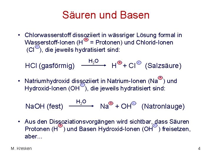 Säuren und Basen • Chlorwasserstoff dissoziiert in wässriger Lösung formal in + Wasserstoff-Ionen (H