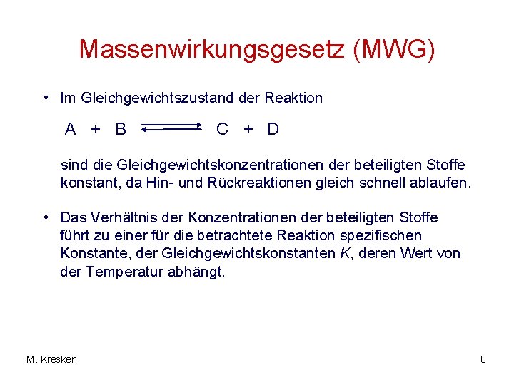 Massenwirkungsgesetz (MWG) • Im Gleichgewichtszustand der Reaktion A + B C + D sind