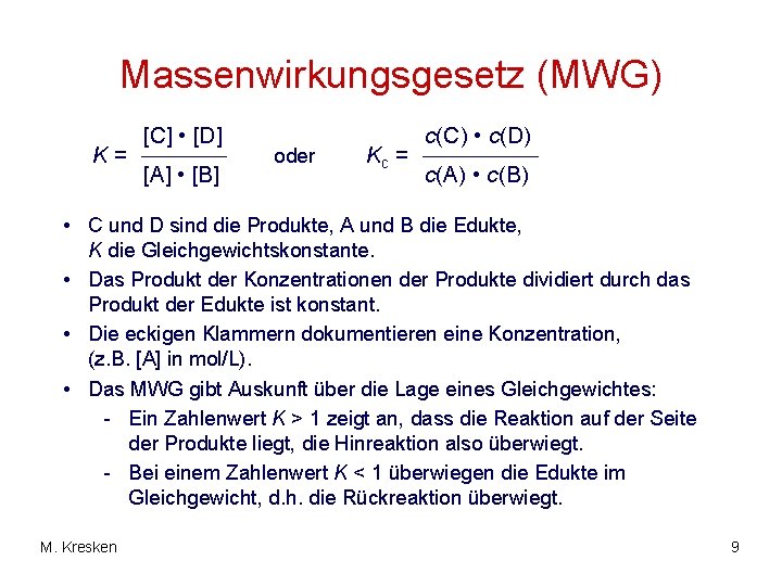 Massenwirkungsgesetz (MWG) K= [C] • [D] [A] • [B] oder Kc = c(C) •