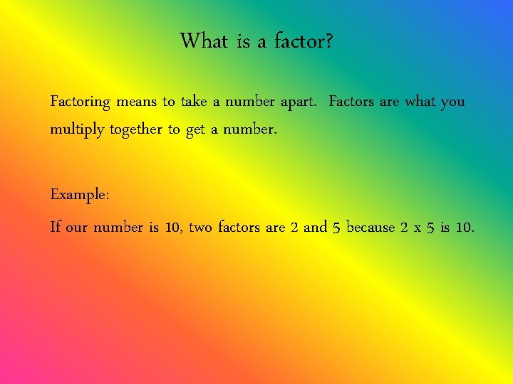 What is a factor? Factoring means to take a number apart. Factors are what