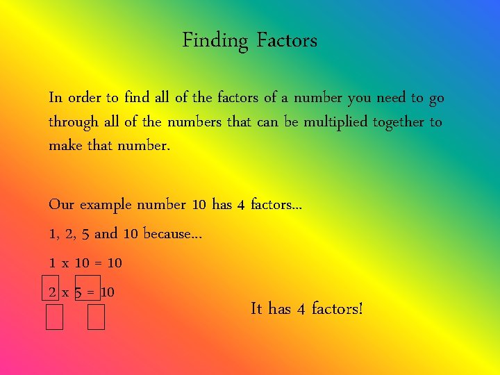 Finding Factors In order to find all of the factors of a number you