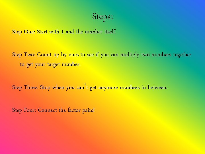 Steps: Step One: Start with 1 and the number itself. Step Two: Count up
