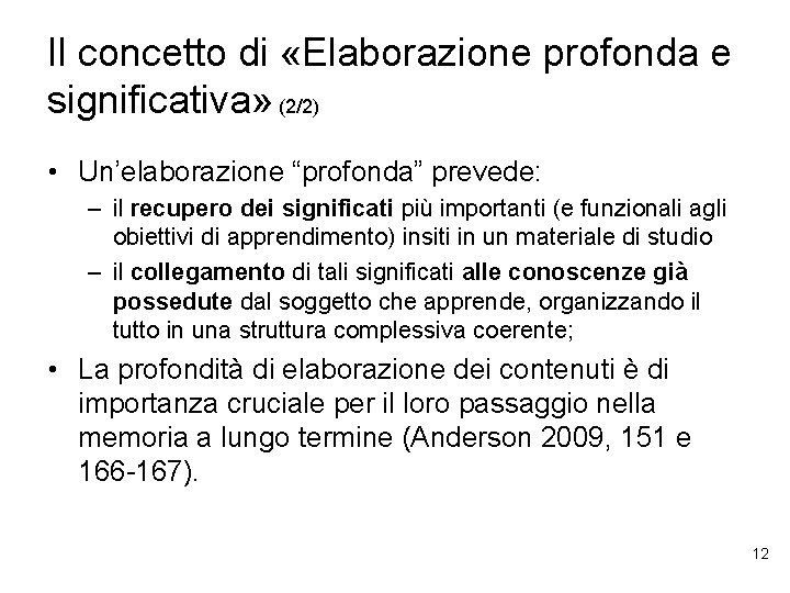 Il concetto di «Elaborazione profonda e significativa» (2/2) • Un’elaborazione “profonda” prevede: – il