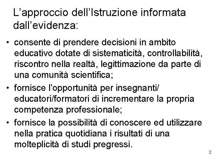 L’approccio dell’Istruzione informata dall’evidenza: • consente di prendere decisioni in ambito educativo dotate di