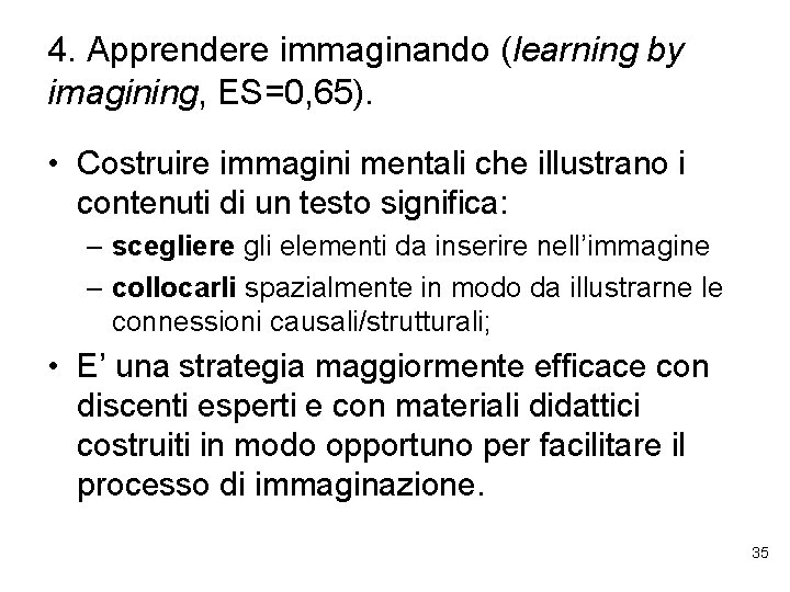 4. Apprendere immaginando (learning by imagining, ES=0, 65). • Costruire immagini mentali che illustrano