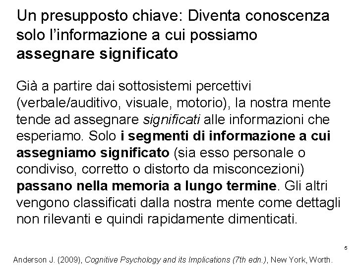 Un presupposto chiave: Diventa conoscenza solo l’informazione a cui possiamo assegnare significato Già a